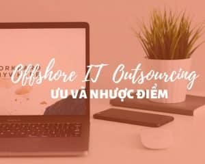 ưu điểm của offshore IT outsourcing