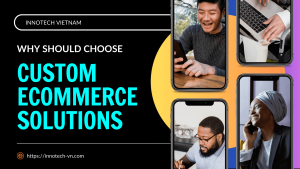 6 Compelling Reasons to Choose Custom eCommerce Solutions