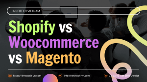 Shopify vs woocommerce vs Magento - Innotech Vietnam